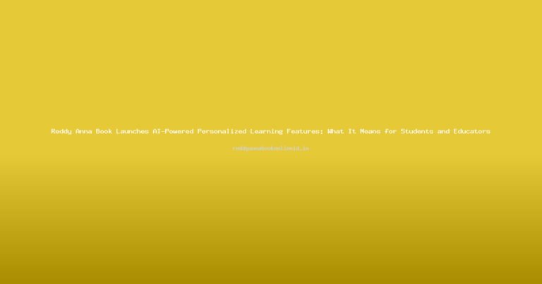 Reddy Anna Book Launches AI-Powered Personalized Learning Features: What It Means for Students and Educators