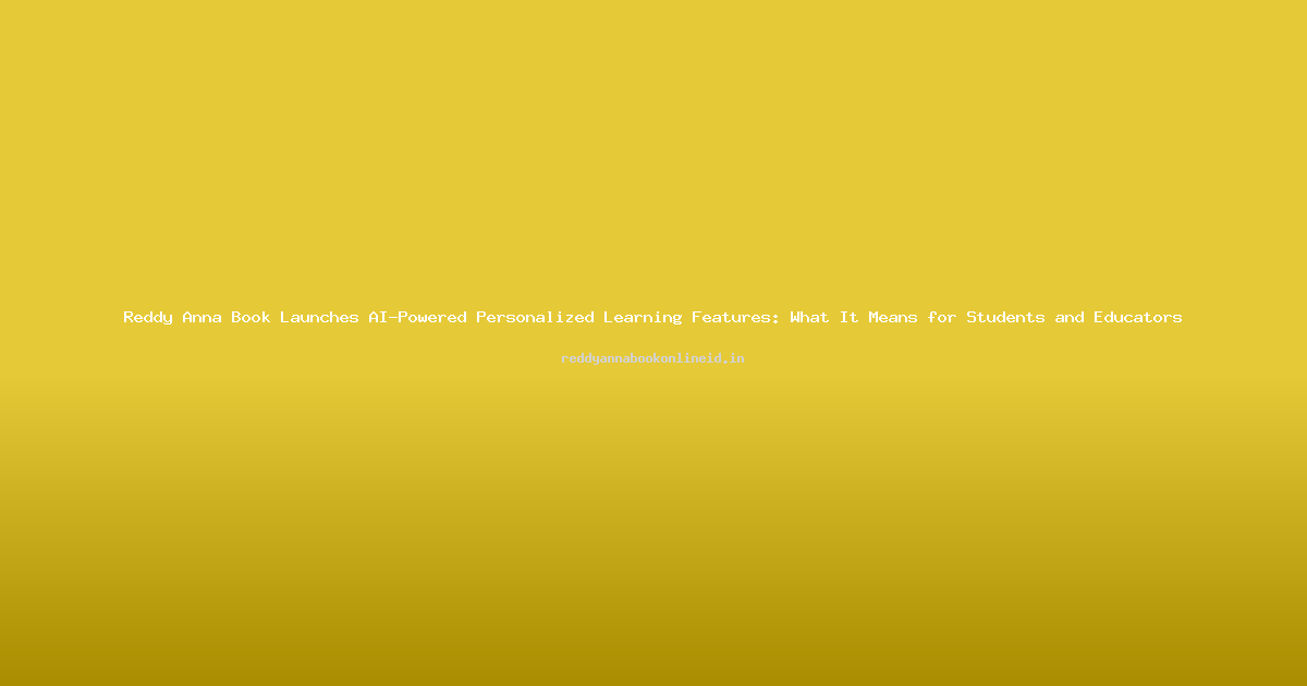 Reddy Anna Book Launches AI-Powered Personalized Learning Features: What It Means for Students and Educators