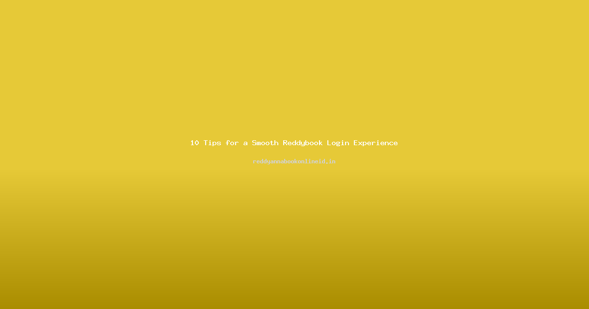 10 Tips for a Smooth Reddybook Login Experience