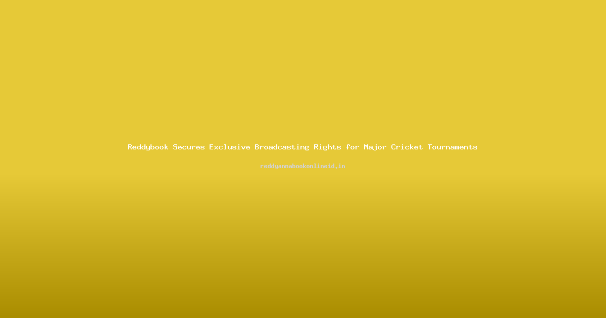 Reddybook Secures Exclusive Broadcasting Rights for Major Cricket Tournaments