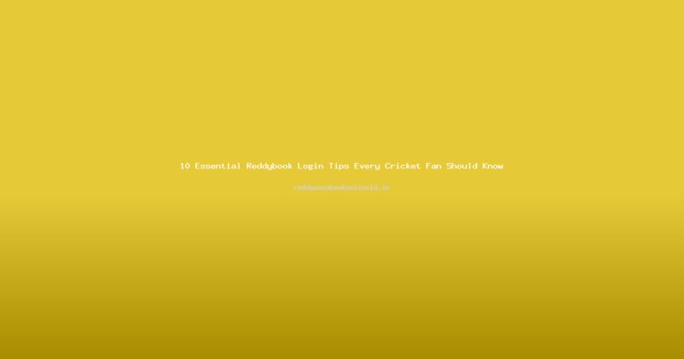 10 Essential Reddybook Login Tips Every Cricket Fan Should Know