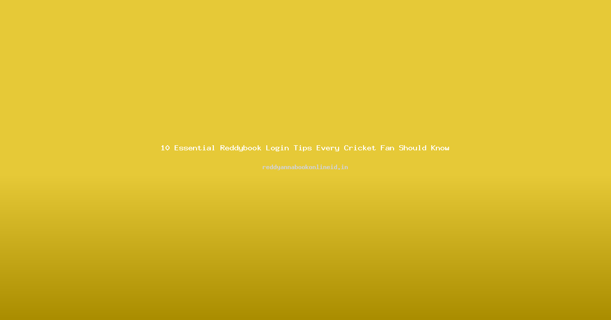 10 Essential Reddybook Login Tips Every Cricket Fan Should Know