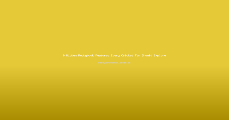 9 Hidden Reddybook Features Every Cricket Fan Should Explore