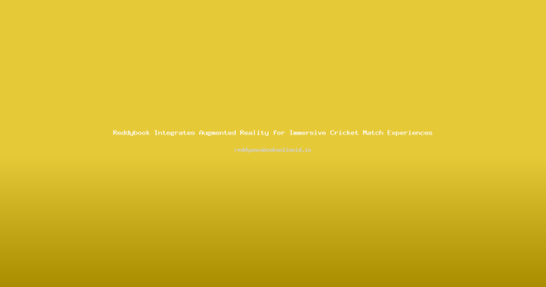 Reddybook Integrates Augmented Reality for Immersive Cricket Match Experiences