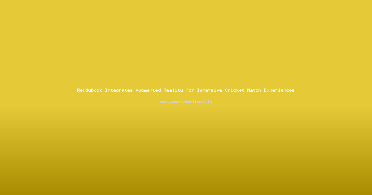 Reddybook Integrates Augmented Reality for Immersive Cricket Match Experiences