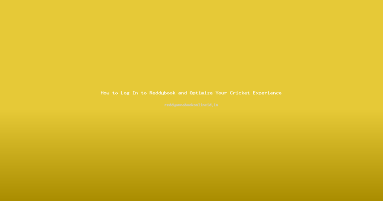 How to Log In to Reddybook and Optimize Your Cricket Experience