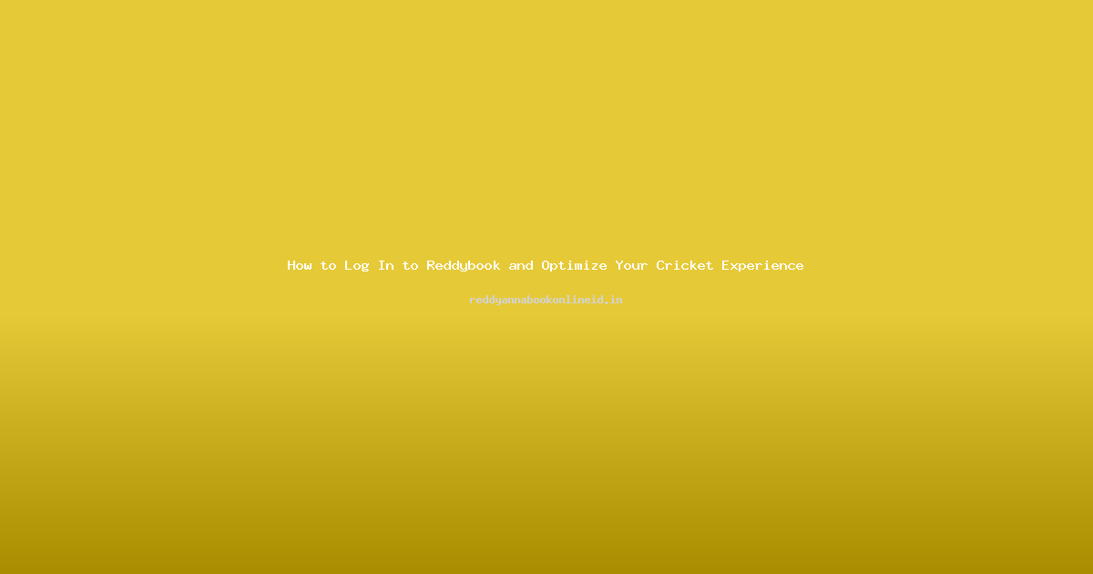 How to Log In to Reddybook and Optimize Your Cricket Experience