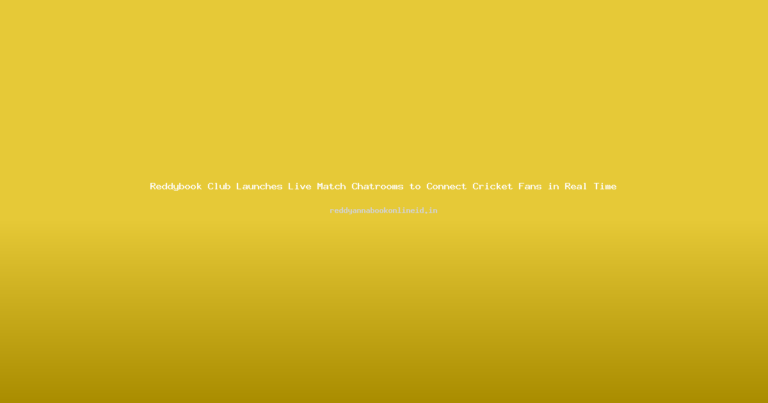 Reddybook Club Launches Live Match Chatrooms to Connect Cricket Fans in Real Time