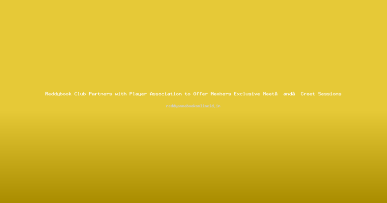 Reddybook Club Partners with Player Association to Offer Members Exclusive Meet‑and‑Greet Sessions