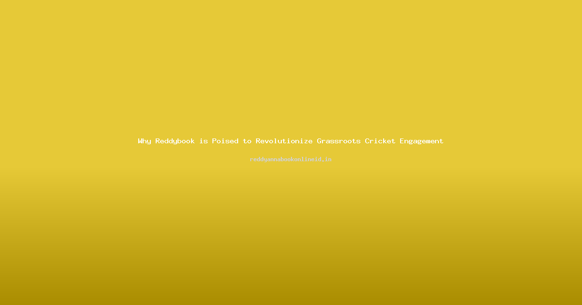 Why Reddybook is Poised to Revolutionize Grassroots Cricket Engagement