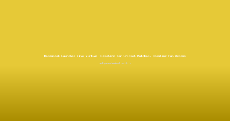 Reddybook Launches Live Virtual Ticketing for Cricket Matches, Boosting Fan Access