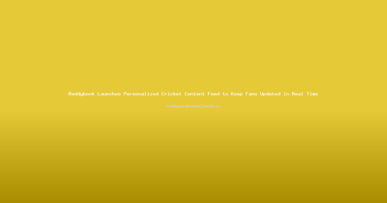 Reddybook Launches Personalized Cricket Content Feed to Keep Fans Updated in Real Time