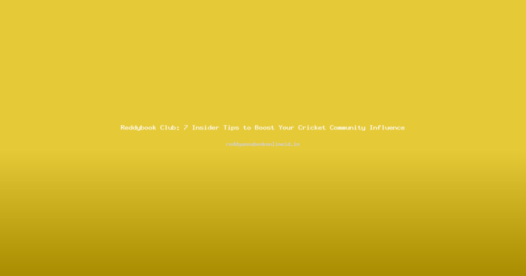 Reddybook Club: 7 Insider Tips to Boost Your Cricket Community Influence