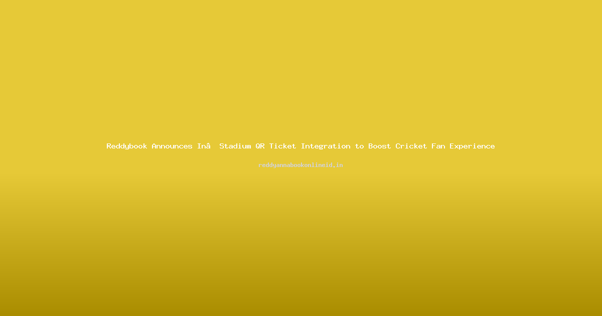 Reddybook Announces In‑Stadium QR Ticket Integration to Boost Cricket Fan Experience