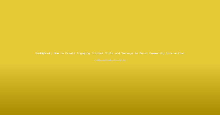 Reddybook: How to Create Engaging Cricket Polls and Surveys to Boost Community Interaction