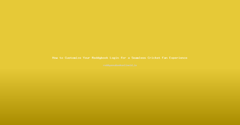 How to Customize Your Reddybook Login for a Seamless Cricket Fan Experience