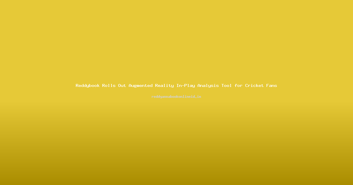 Reddybook Rolls Out Augmented Reality In-Play Analysis Tool for Cricket Fans