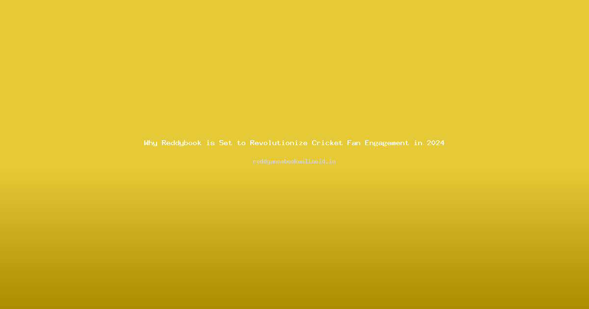 Why Reddybook is Set to Revolutionize Cricket Fan Engagement in 2024