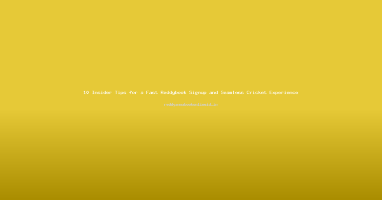 10 Insider Tips for a Fast Reddybook Signup and Seamless Cricket Experience