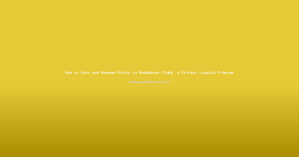 How to Earn and Redeem Points in Reddybook Club’s Cricket Loyalty Program