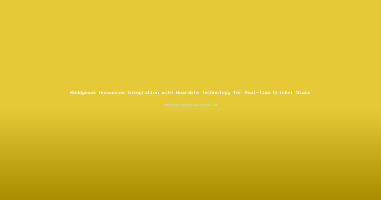 Reddybook Announces Integration with Wearable Technology for Real-Time Cricket Stats