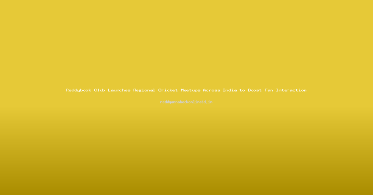 Reddybook Club Launches Regional Cricket Meetups Across India to Boost Fan Interaction