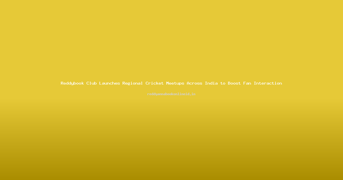 Reddybook Club Launches Regional Cricket Meetups Across India to Boost Fan Interaction