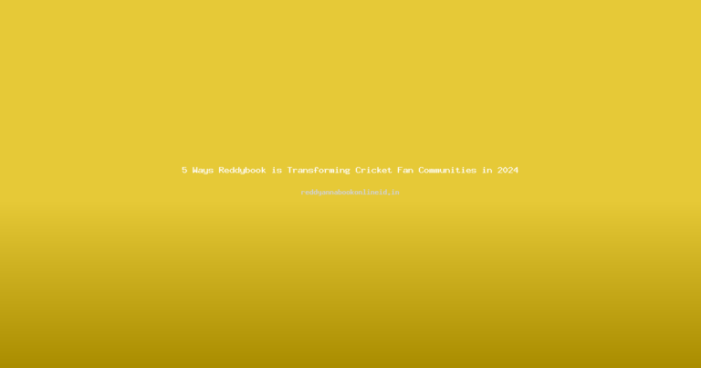 5 Ways Reddybook is Transforming Cricket Fan Communities in 2024