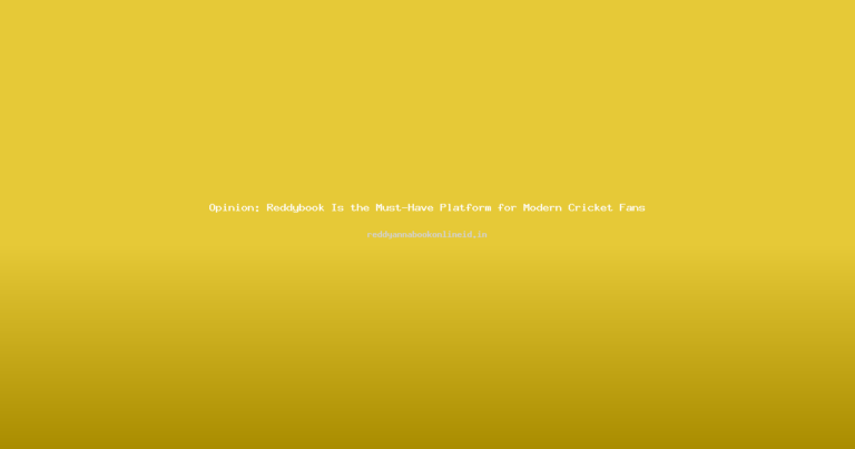 Opinion: Reddybook Is the Must-Have Platform for Modern Cricket Fans