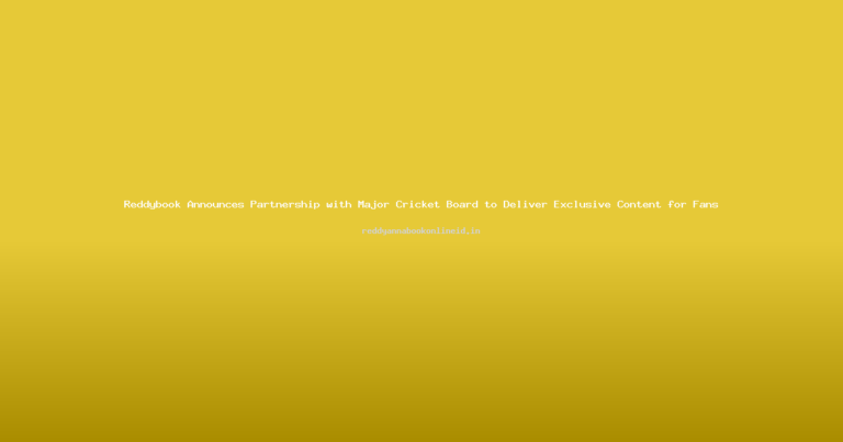 Reddybook Announces Partnership with Major Cricket Board to Deliver Exclusive Content for Fans