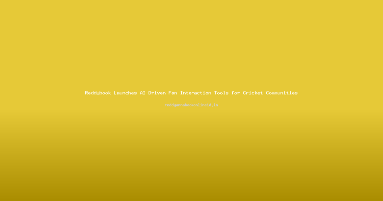 Reddybook Launches AI-Driven Fan Interaction Tools for Cricket Communities