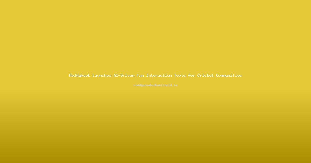 Reddybook Launches AI-Driven Fan Interaction Tools for Cricket Communities