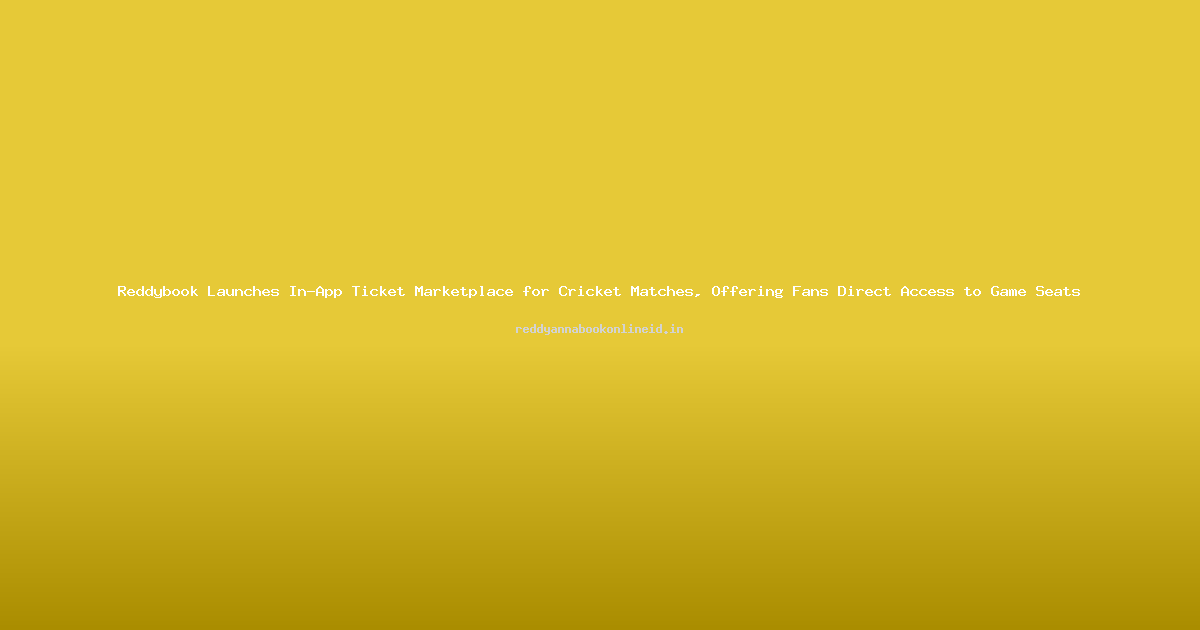 Reddybook Launches In-App Ticket Marketplace for Cricket Matches, Offering Fans Direct Access to Game Seats