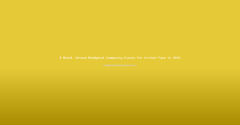 8 Must‑Attend Reddybook Community Events for Cricket Fans in 2024