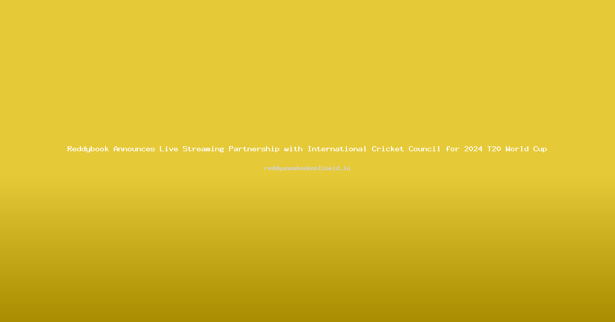 Reddybook Announces Live Streaming Partnership with International Cricket Council for 2024 T20 World Cup