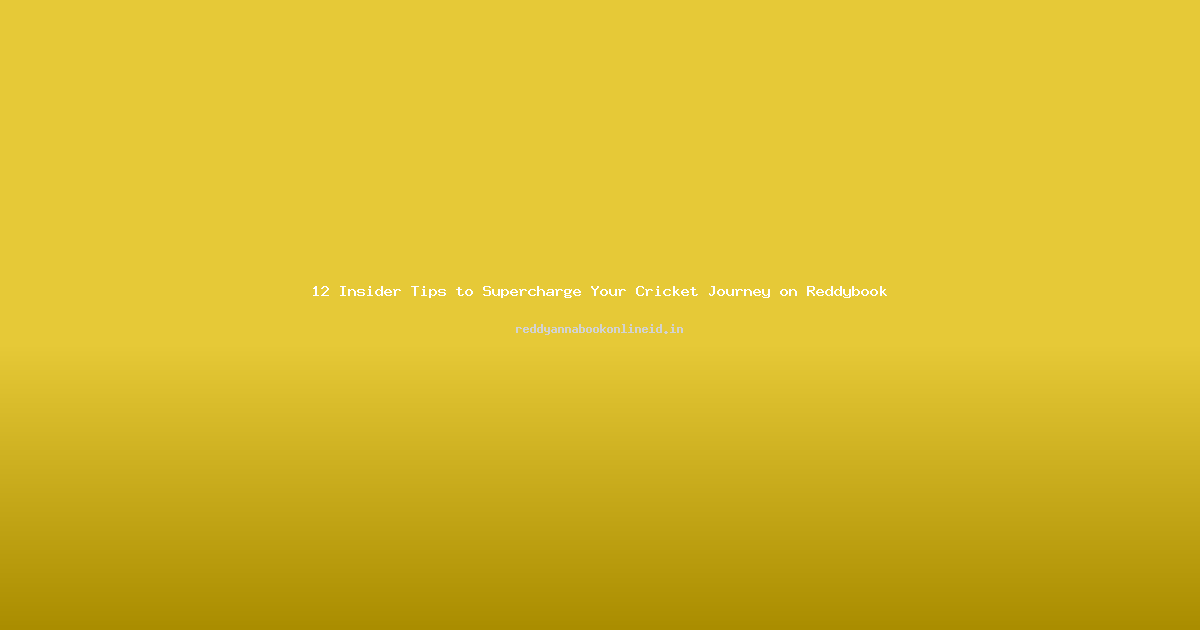 12 Insider Tips to Supercharge Your Cricket Journey on Reddybook