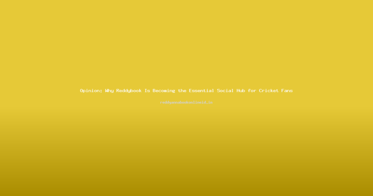 Opinion: Why Reddybook Is Becoming the Essential Social Hub for Cricket Fans
