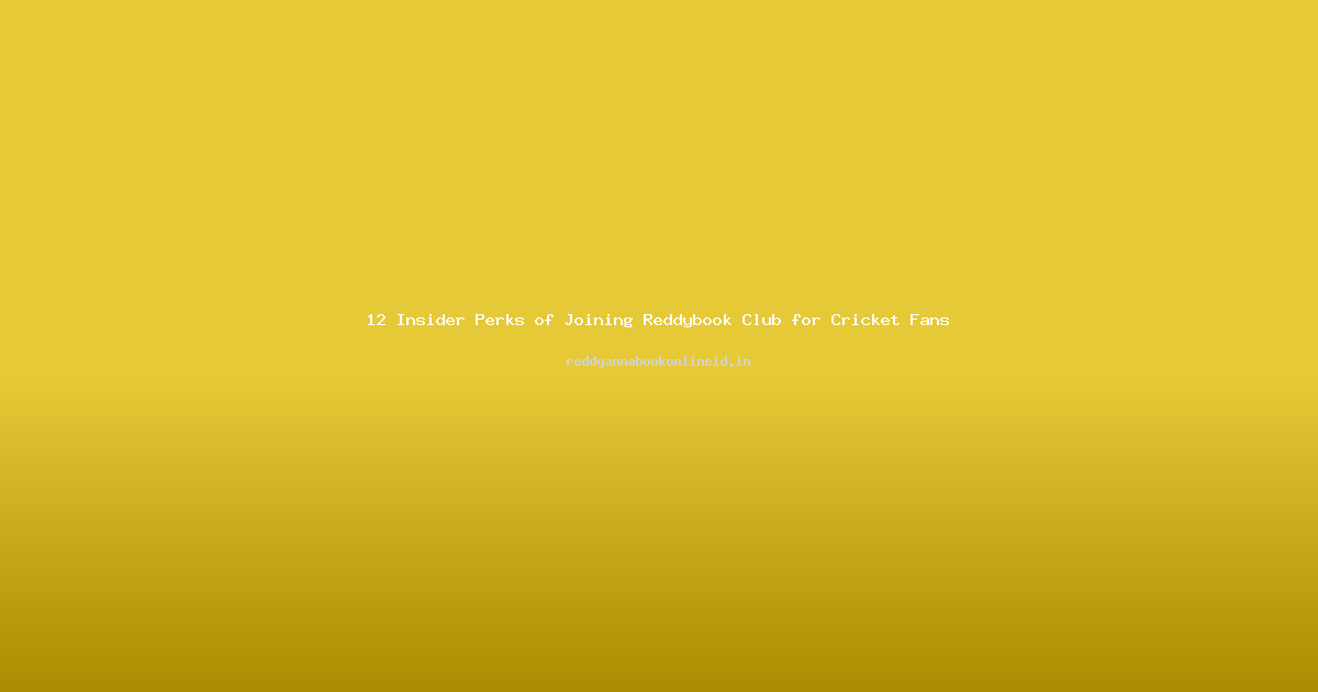 12 Insider Perks of Joining Reddybook Club for Cricket Fans