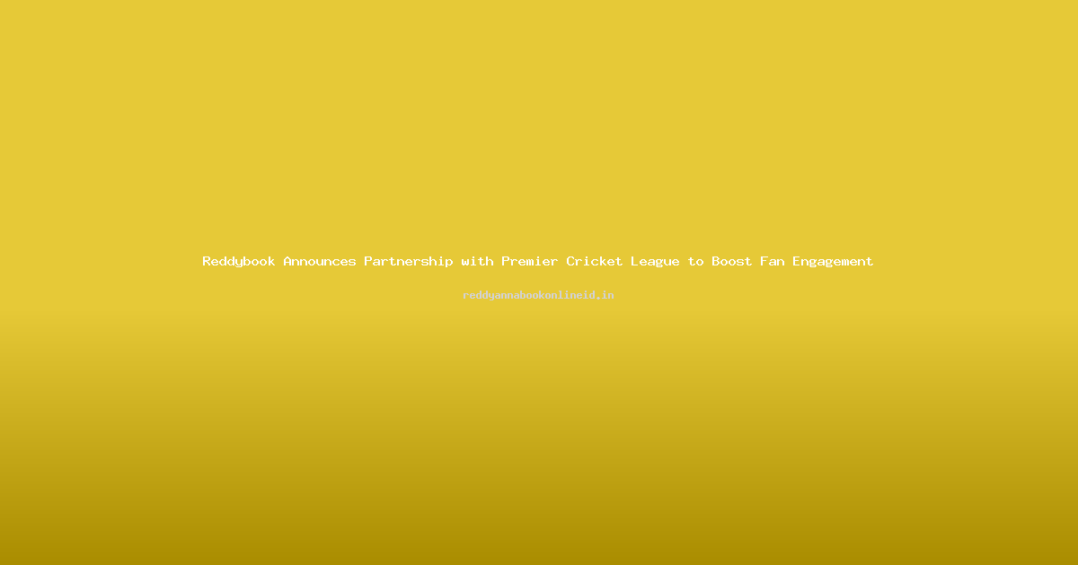 Reddybook Announces Partnership with Premier Cricket League to Boost Fan Engagement