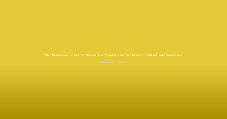 Why Reddybook Is Set to Become the Premier Hub for Cricket Content and Community