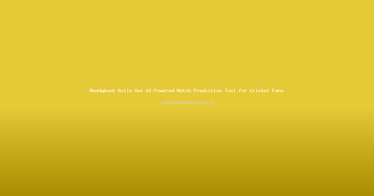 Reddybook Rolls Out AI-Powered Match Prediction Tool for Cricket Fans