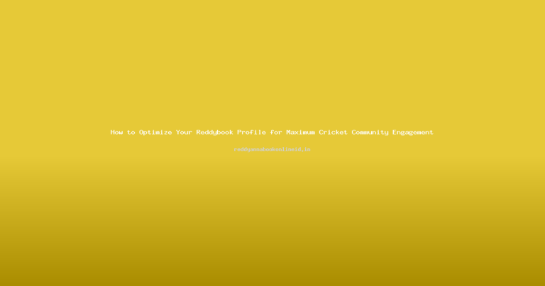 How to Optimize Your Reddybook Profile for Maximum Cricket Community Engagement