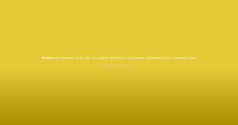 Reddybook Partners with ICC to Launch Official Live Score Integration for Cricket Fans