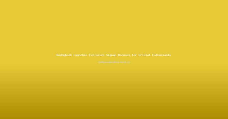 Reddybook Launches Exclusive Signup Bonuses for Cricket Enthusiasts