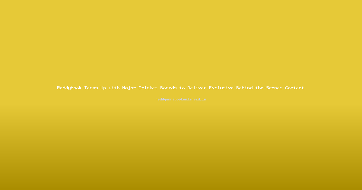 Reddybook Teams Up with Major Cricket Boards to Deliver Exclusive Behind-the-Scenes Content