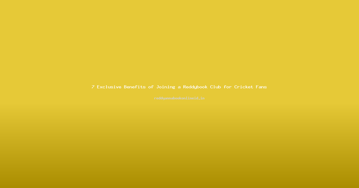 7 Exclusive Benefits of Joining a Reddybook Club for Cricket Fans