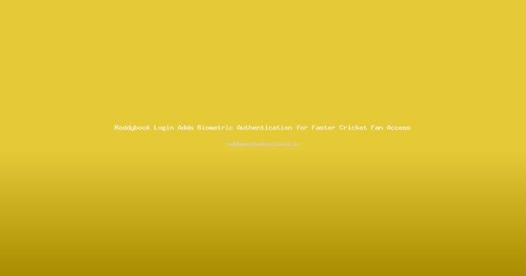 Reddybook Login Adds Biometric Authentication for Faster Cricket Fan Access