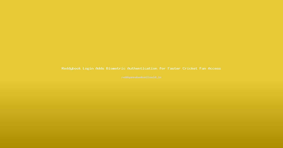 Reddybook Login Adds Biometric Authentication for Faster Cricket Fan Access