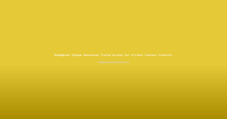Reddybook Signup Announces Tiered Access for Cricket Content Creators