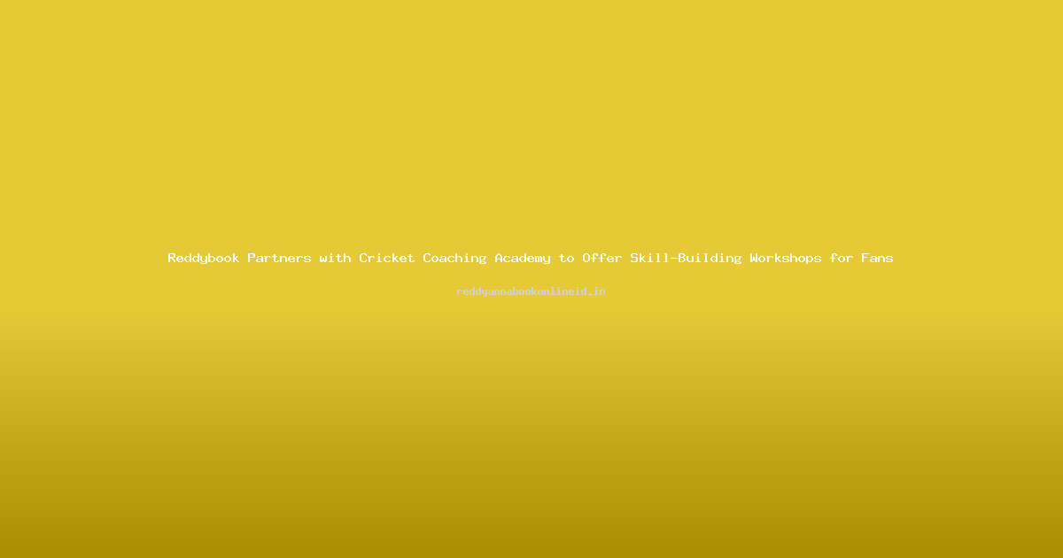 Reddybook Partners with Cricket Coaching Academy to Offer Skill-Building Workshops for Fans